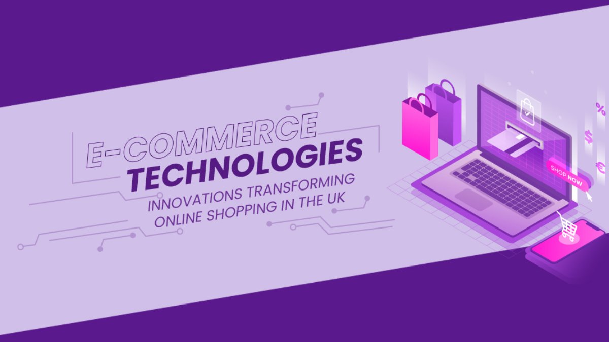 E-Commerce Technologies Innovations Transforming Online Shopping in the UK