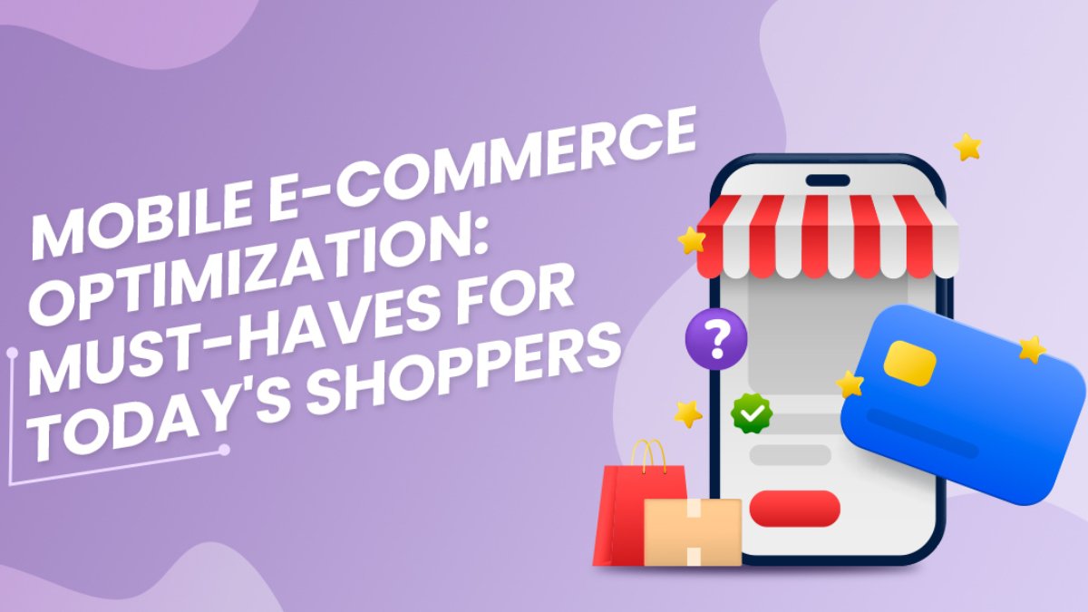 Mobile Ecommerce Optimization: Must-Haves for Today's Shoppers