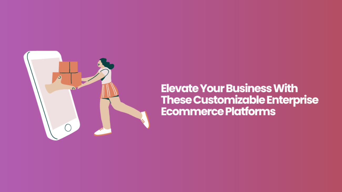 Customizable Enterprise Ecommerce Platforms